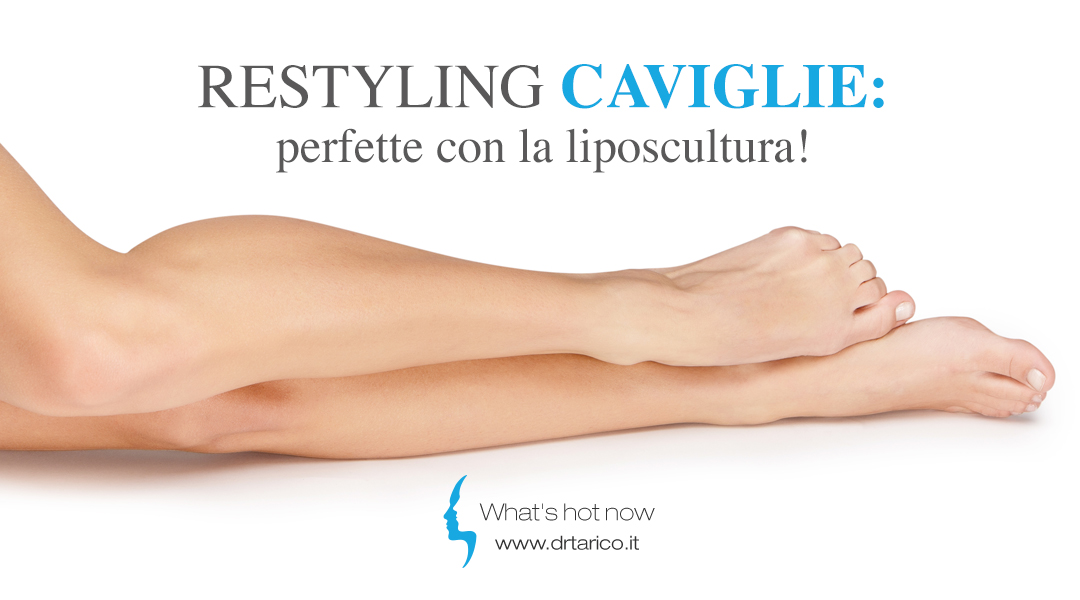 Restyling caviglie: perfette con la liposcultura!