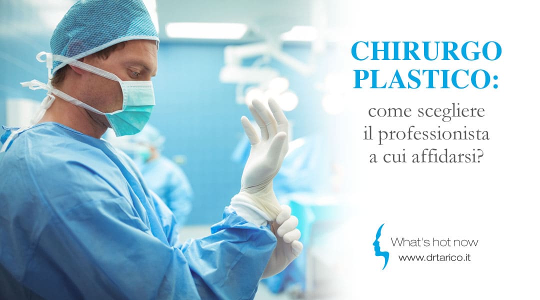 Chirurgo plastico: come scegliere il professionista a cui affidarsi?