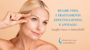 Scopri di più sull'articolo Rughe viso, i trattamenti effetto lifting e antiage: meglio laser o iniettabili?