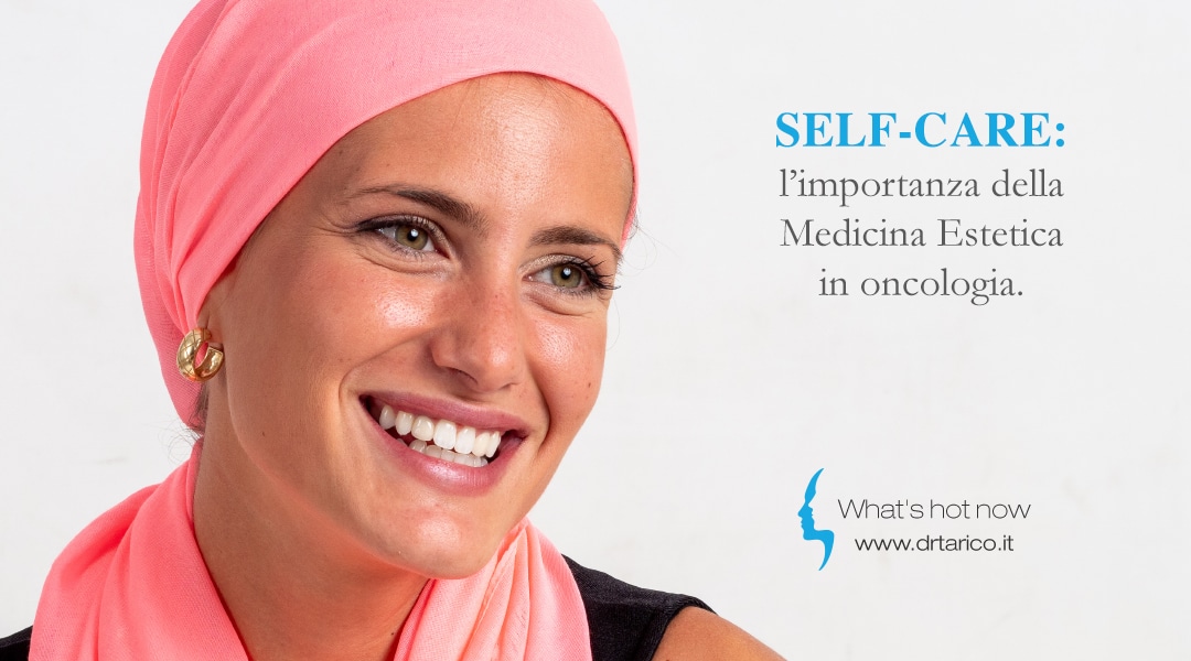 Al momento stai visualizzando Self-care: l’importanza della Medicina Estetica in oncologia
