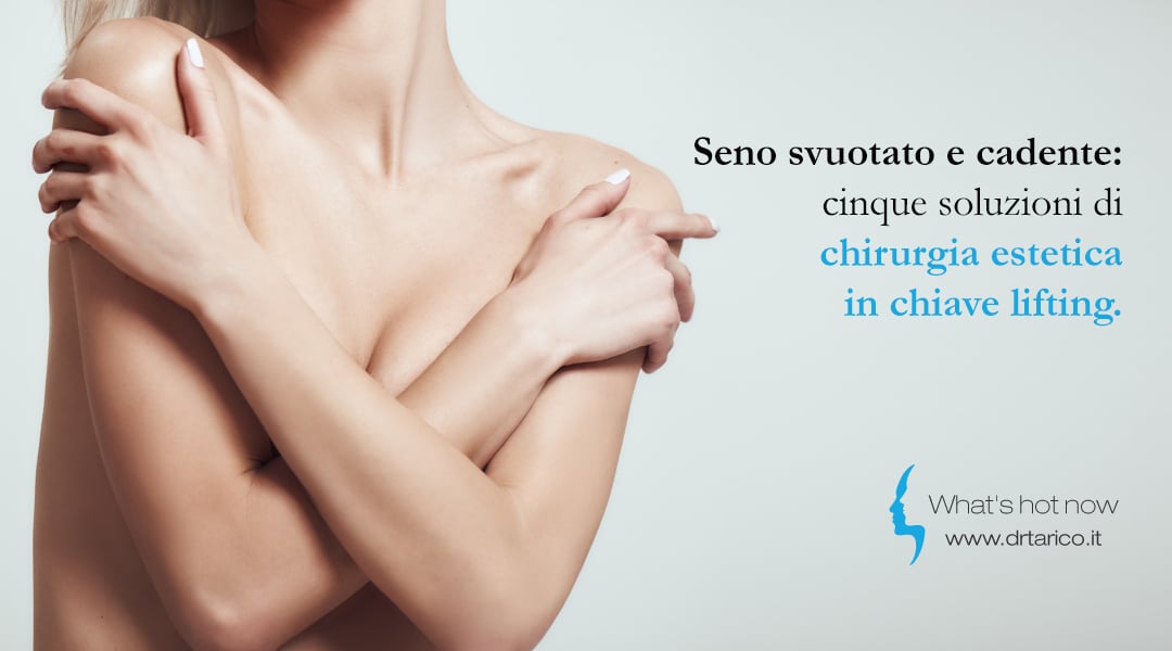 Seno svuotato e cadente: 5 soluzioni di chirurgia estetica in chiave lifting