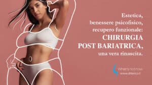 Scopri di più sull'articolo Estetica, benessere psicofisico, recupero funzionale: Chirurgia post bariatrica, una vera rinascita