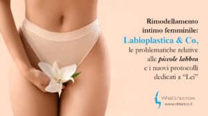 Scopri di più sull'articolo Rimodellamento intimo femminile: labioplastica & Co, le problematiche relative alle “piccole labbra” e i nuovi protocolli dedicati a Lei