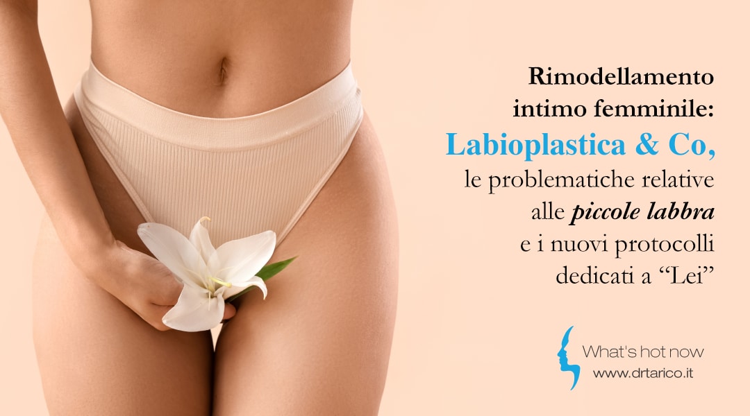 Al momento stai visualizzando Rimodellamento intimo femminile: labioplastica & Co, le problematiche relative alle “piccole labbra” e i nuovi protocolli dedicati a Lei