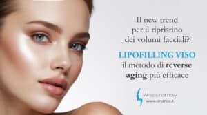 Scopri di più sull'articolo Il new trend per il ripristino dei volumi facciali? Lipofilling viso, il metodo di reverse aging più efficace