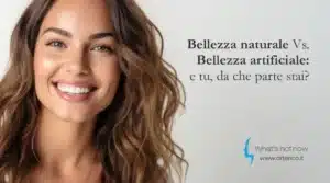 Scopri di più sull'articolo Bellezza naturale Vs. Bellezza artificiale: e tu, da che parte stai?