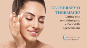 Scopri di più sull'articolo Ultherapy o Thermage? Lifting viso non chirurgico, è l’ora della rigenerazione