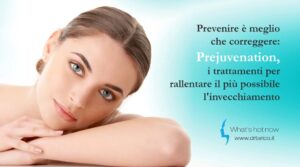 Scopri di più sull'articolo Prevenire è meglio che correggere: Prejuvenation, i trattamenti per rallentare il più possibile l’invecchiamento