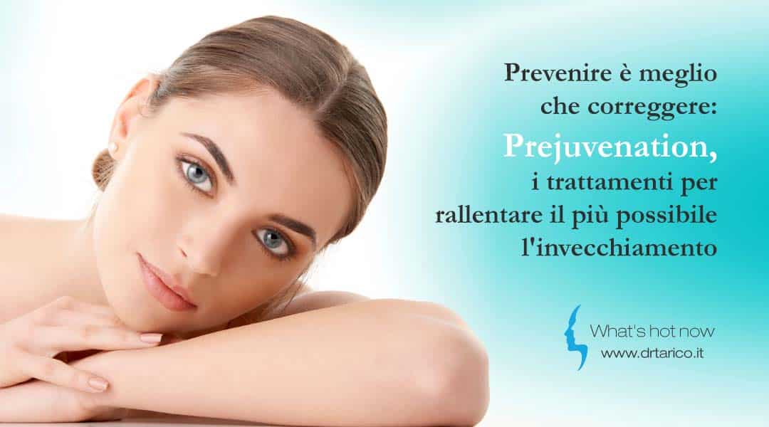 Prevenire è meglio che correggere: Prejuvenation, i trattamenti per rallentare il più possibile l'invecchiamento
