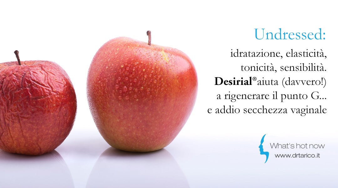 Al momento stai visualizzando Undressed: idratazione, elasticità, tonicità, sensibilità. Desirial® aiuta (davvero!) a rigenerare il punto G… e addio secchezza vaginale