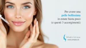 Scopri di più sull'articolo Per avere una pelle bellissima in estate basta poco (e questi 3 accorgimenti)