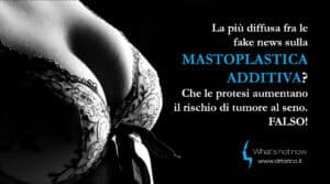 Scopri di più sull'articolo La più diffusa fra le fake news sulla Mastoplastica additiva? Che le protesi aumentano il rischio di tumore al seno. FALSO!