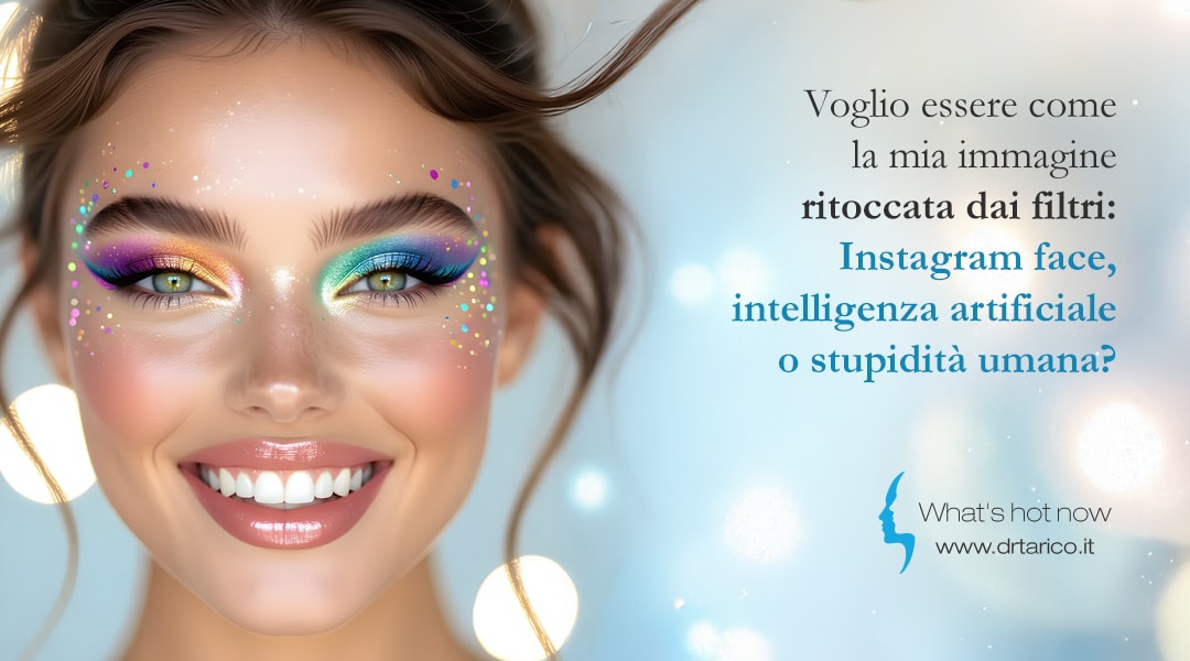 Al momento stai visualizzando Voglio essere come la mia immagine ritoccata dai filtri: Instagram face, intelligenza artificiale o stupidità umana?