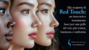 Scopri di più sull'articolo Alla scoperta di Red Touch, un innovativo trattamento laser per una pelle del viso più tonica, luminosa e uniforme