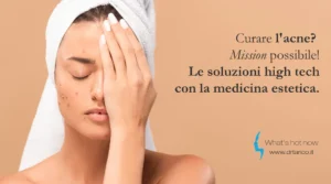 Scopri di più sull'articolo Curare l’acne? Mission possibile! Le soluzioni high tech con la medicina estetica