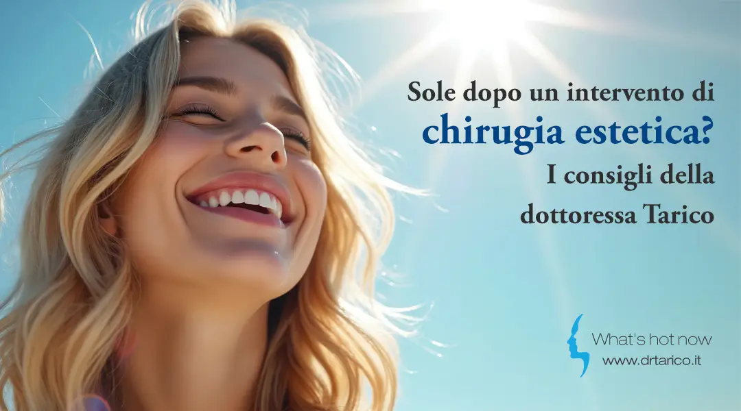 Sole dopo un intervento di chirurgia estetica? I consigli della dottoressa Tarico