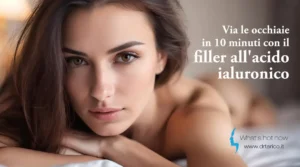 Scopri di più sull'articolo Via le occhiaie in 10 minuti con il filler all’acido ialuronico