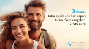 Scopri di più sull'articolo Botox: tutto quello che devi sapere (senza facce congelate e falsi miti)