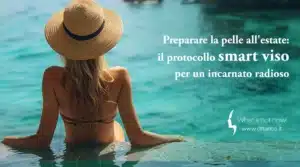 Scopri di più sull'articolo Preparare la pelle all’estate: il protocollo smart viso per un incarnato radioso