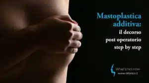Scopri di più sull'articolo Mastoplastica additiva: il decorso post operatorio step by step