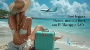 Scopri di più sull'articolo Parti leggera. Dentro, non solo fuori, con IV Therapy e NAD+