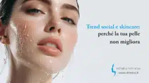 Scopri di più sull'articolo Trend social e skincare: perché la tua pelle non migliora