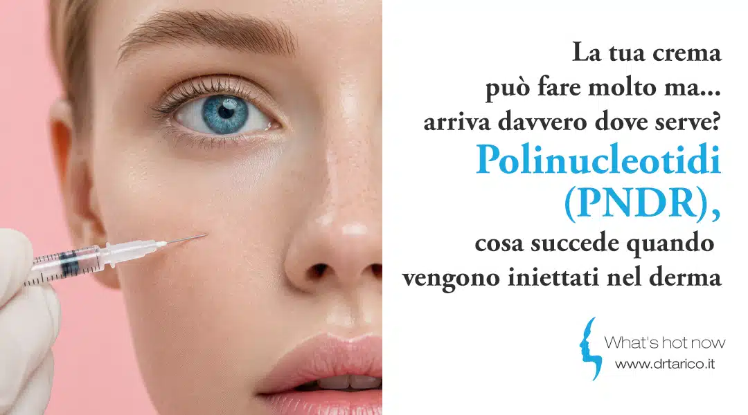 Al momento stai visualizzando La tua crema pu&ograve; fare molto ma&hellip; arriva davvero dove serve? Polinucleotidi (PNDR), cosa succede quando vengono iniettati nel derma