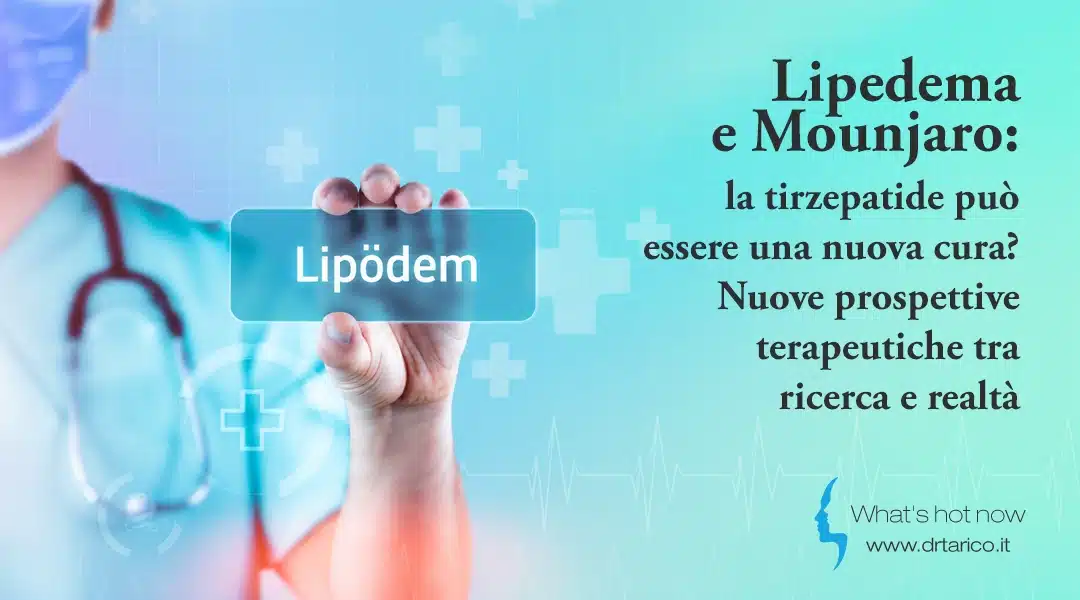 Scopri di più sull'articolo Lipedema e Mounjaro: la tirzepatide può essere una nuova cura? Nuove prospettive terapeutiche tra ricerca e realtà 